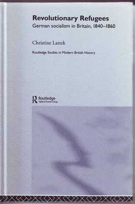 Revolutionary Refugees: German Socialism in Britain, 1840-1860 (Routledge Studie