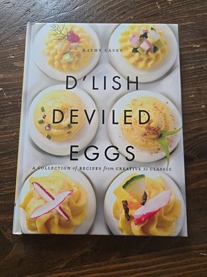 D'Lish Deviled Eggs : A Collection of Recipes from Creative to Classic by Kathy