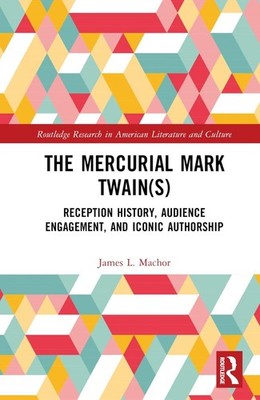 The Mercurial Mark Twain(s): Reception History, Audience Engagement, and Iconic