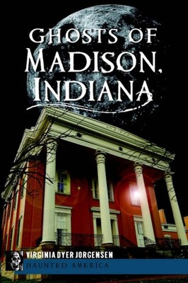 NEW The History Press Ghosts of Madison, Indiana, IN 9781609497446 Haunted Ameri