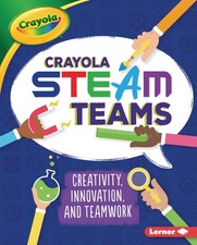 Crayola  STEAM Teams: Creativity, Innovation, and Teamwork