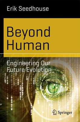 Beyond Human Engineering Our Future Evolution Erik Seedhouse Taschenbuch xi 2014