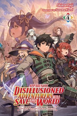 Apparently, Disillusioned Adventurers Will Save the World, Vol. 4 (light nov...