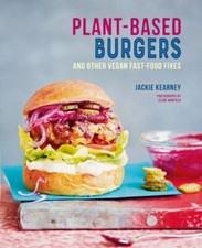 Plant-based Burgers: and other vegan recipes for dogs, subs, wings and more by 