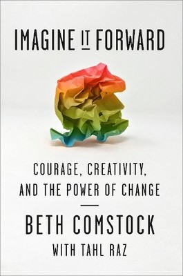 Imagine It Forward: Courage, Creativity, and the Po by Comstock, Beth 0753545721
