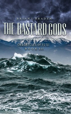 The Bastard Gods: The Chronicles of Fu Xi Book III