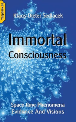 Immortal Consciousness Space-time Phenomena Evidence And Visions Sedlacek Buch