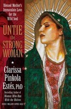 Untie the Strong Woman: Blessed Mother's Immaculate Love for the Wild Soul, Esté