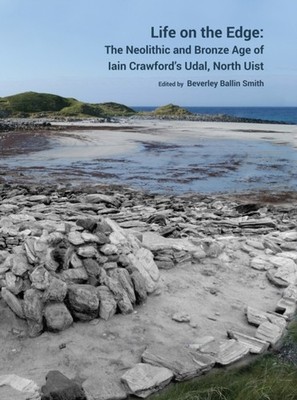 Life on the Edge: The Neolithic and Bronze  by Beverley Ballin Smith HARDBACK