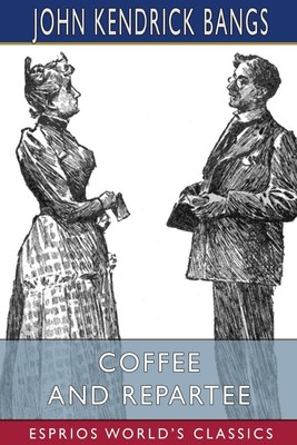 Coffee and Repartee (Esprios Classics) | John Kendrick Bangs | Taschenbuch