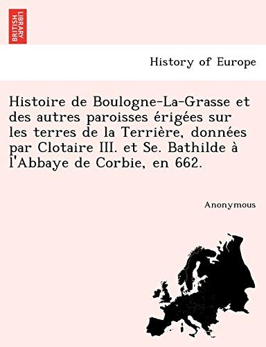 Histoire de Boulogne-La-Grasse Et Des Autres Pa. Anonymous<|