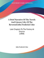 A Brief Narrative Of The Travels And Literary Life, Of The Reverend John...