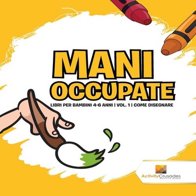 Mani Occupate Libri Per Bambini 4-6 Anni Vol. 1 Come Disegnare Ac