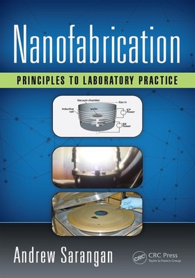 Nanofabrication: Principles to Laboratory Practice (Optical Sciences and App...