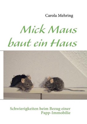 Mick Maus baut ein Haus: Schwierigkeiten beim Bezug einer Papp-Immobilie by Caro