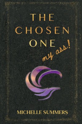 Michelle Summers | The Chosen One, My Ass! | Taschenbuch | Englisch (2023)