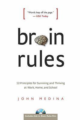 Brain Rules: 12 Principles for Surviving and Thriving at Work, Home, and School 
