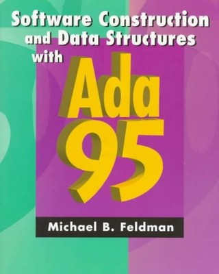 SOFTWARE CONSTRUCTION AND DATA STRUCTURES WITH ADA 95 (2ND By Michael B. Feldman