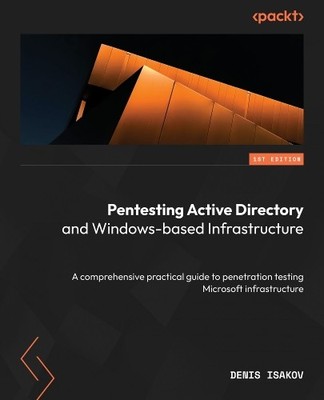 Denis Isakov Pentesting Active Directory and Windows-based Infrastru (Paperback)
