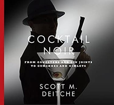 Cocktail Noir: from Gangsters and Gin Joints to Gumshoes and Giml
