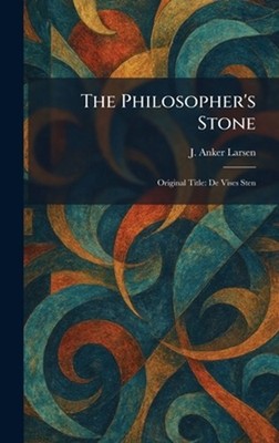 The Philosopher's Stone: Original Title: De Vises Sten by J. Anker Larsen Hardco