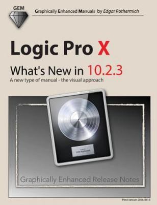 Logic Pro X : What's New in 10.2.3, Paperback by Rothermich, Edgar, Brand New...