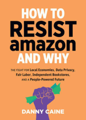 How to Resist Amazon and Why (Real World) - Paperback By Caine, Danny - GOOD