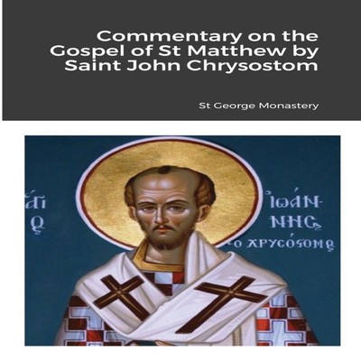 Commentary on the Gospel of St Matthew by Saint John Chrysostom L