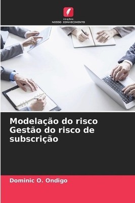 Modelao do risco Gesto do risco de subscrio by Dominic O. Ondigo (Portuguese) Pa