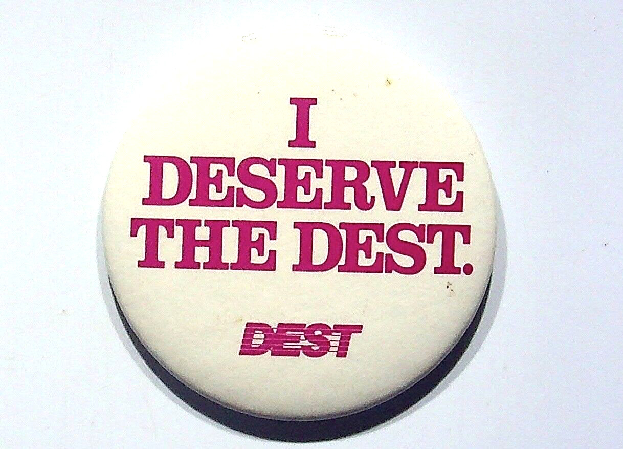 I DESERVE THE BEST PINBACK BUTTON VINTAGE DEST ADVERTISING METAL PRE-OWNED