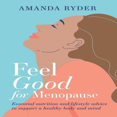 Feel Good For Menopause Essential nutrition and lifestyle advice