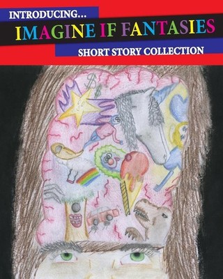 Introducing Imagine If Fantasies: Short Story Collection by Chloe Paula Silva (E