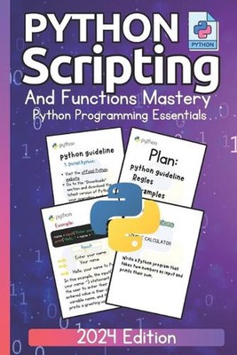 Python Scripting and Functions Mastery Python Programming Essentials (2024 Editi