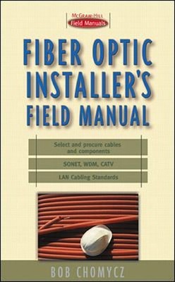 Fiber Optic Installer's Field Manual Paperback Bob Chomycz