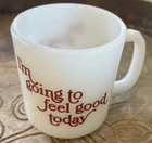 Vintage Glasbake Milk Glass Mug Coffee “I'm Going to Feel Good Today” 8 Oz