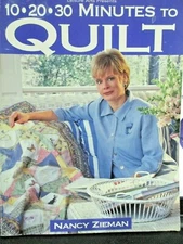 Quilting: 10-20-30 Minutes to Quilt by Nancy Zieman 2000 "Sewing with Nancy" PB