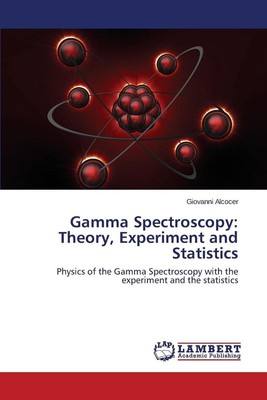 Gamma Spectroscopy: Theory, Experiment and Statistics by Alcocer Giovanni (Engli