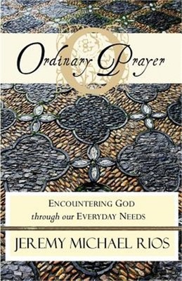 Ordinary Prayer: Encountering God Through Our Everyday Needs (Paperback or Softb