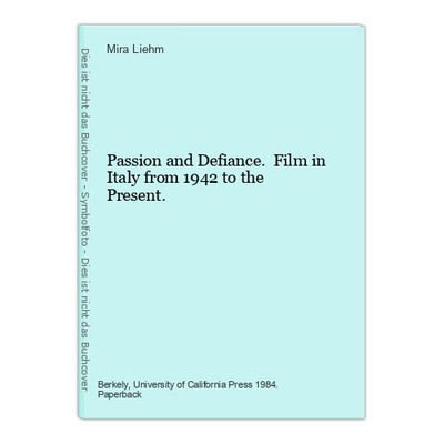 Passion and Defiance. Film in Italy from 1942 to the Present. Liehm, Mira: