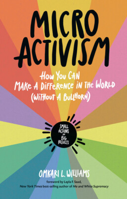 Micro Activism: How To Use Your Unique Talents To Make A Difference In The ...