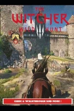 The Witcher 3 Wild Hunt Guide & Walkthrough and MORE ! by Urax9: New