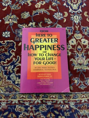 From Here To Greater Happiness How To Change Your Life 1975 Joel Marie Teutsch