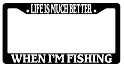 Life Is Much Better When I'm Fishing Black Plastic License Plate Frame