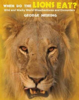 When Do the Lions Eat? 9781946195623 by Heiring, George