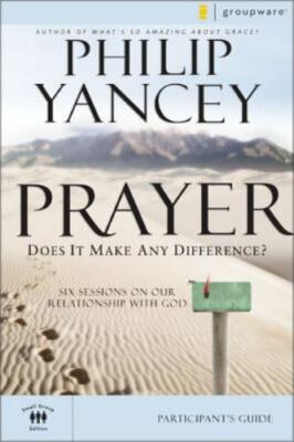 Prayer Participant's Guide: Six Sessions on Our Relationship with God - Yancey,