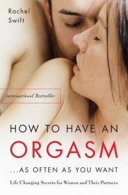 How to Have an Orgasm    As Often As You Want: Life-Changing Sexu - VERY GOOD