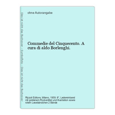 Commedie del Cinquecento. A cura di aldo Borlenghi.