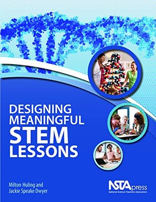 DESIGNING MEANINGFUL STEM LESSONS - PB436X By Milton Huling & Jackie Speake