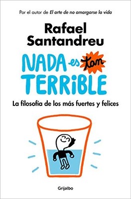 NADA ES TAN TERRIBLE: LA FILOSOFIA DE LOS MAS FUERTES Y By Rafael Santandreu NEW