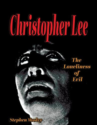 Christopher Lee: The Loneliness of Evil - Paperback NEW Mosley, Stephen 01/05/20